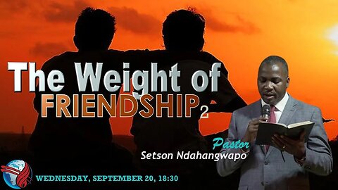 WEDNESDAY SERVICE PM | Pst Setson Ndahangwapo | THE WEIGHT OF FRIENDSHIP 2 | 18:30 | 20 Sept 2023