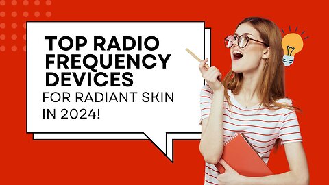 Top Radio Frequency Devices for Radiant Skin in 2024!"