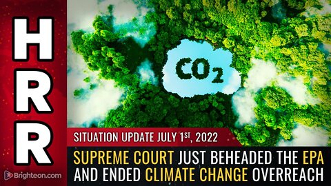 Situation Update, 7/1/22 - Supreme Court just BEHEADED the EPA and ended climate change overreach