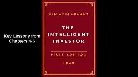 The Intelligent Investor - Key Lessons from Chapter 4–6