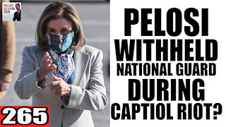 265. Pelosi WITHHELD National Guard During Capitol Riot?