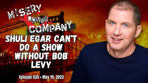Shuli Egar Can't Do a Show Without Bob Levy • Misery Loves Company with Kevin Brennan