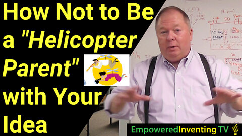 How Not to Be a Helicopter Parent with Your Idea