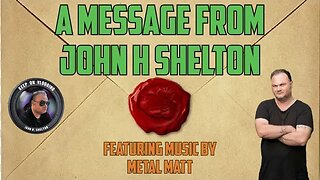 A Message from John H Shelton - featuring Music from @Metal Matt🤘