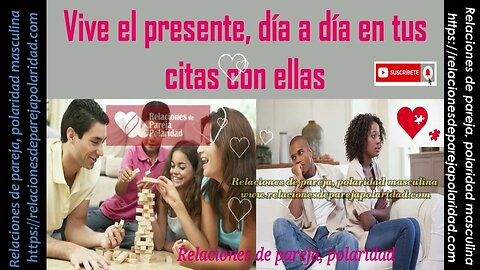 Vive el presente, día a día en tus relaciones con ellas 👩 🦰👩💃 - mejorado