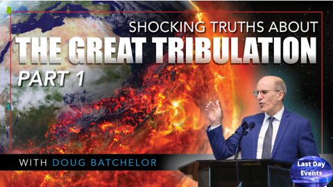 Doug Batchelor: (1/3) SHOCKING Truths About The Great Tribulation