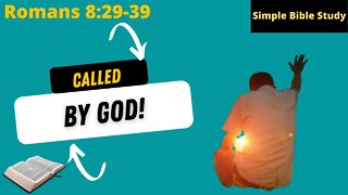 Romans 8:29-39: Called by God! | Simple Bible Study