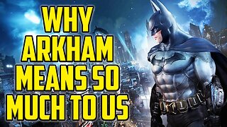Why The Batman Arkham Series Means So Much To Me