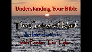 Understanding your Bible - The Gospel of Mark - An Introduction