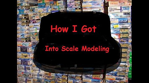 001 How I got into Scale Modeling