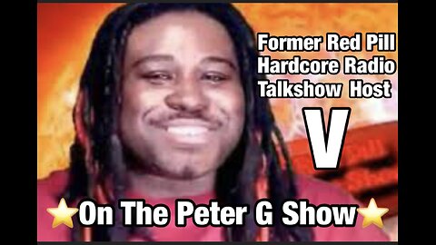 Former Red Pill Hardcore Radio Show Host V, On The Peter G Show. Oct 25th, 2023. Show #230