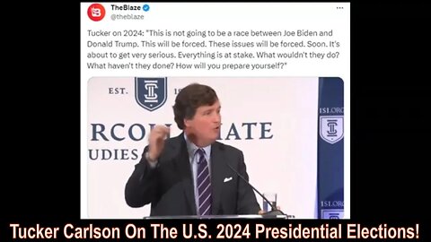 Tucker Carlson On The U.S. 2024 Presidential Elections!