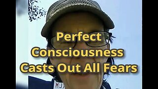 MM # 485 - Perfect Consciousness Casts Out All Fear! Consciousness Will Save You When Love Fails.