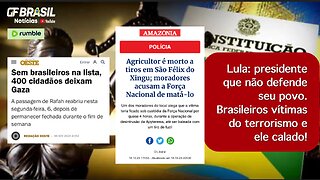 Lula: presidente que não defende seu povo. Brasileiros vítimas do terrorismo estão largados à sorte!