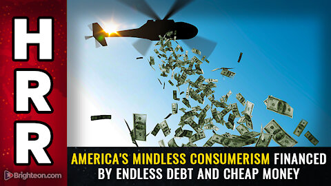America's mindless consumerism financed by endless debt and cheap money