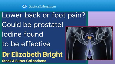 ELIZABETH BRIGHT 2 | Lower back or foot pain? Could be prostate! Iodine found to be effective