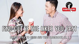 The Fastest Way to Find Out if She Likes You (How to Talk to 9's & 10's Audiobook Ch. 3)
