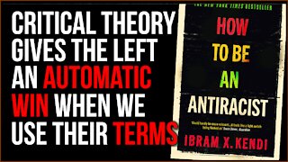 Critical Theory Is Giving The Left The VICTORY, When We Use Their Terms They Have WON The Argument