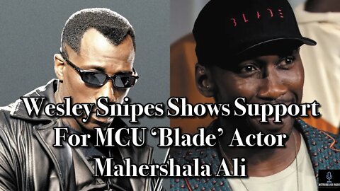Wesley Snipes Shows Support For MCU BLADE Actor Mahershala Ali