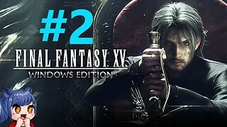 Final Fantasy 15 Playthrough Part 2