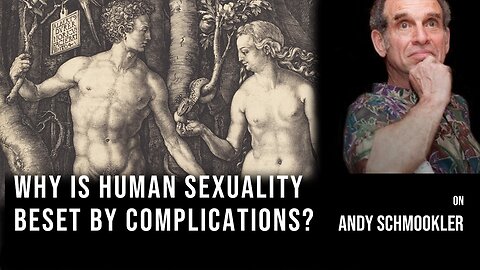 Why is Human Sexuality Beset by Complications?