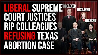 Liberal SCOTUS Justices Berate Colleagues For Not IMMEDIATELY Hearing Texas Abortion Law Challenge