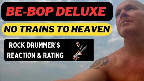 No Trains To Heaven, Be Bop Deluxe - Reaction & Rating