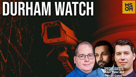 Durham Watch with Kash Patel and Brian Cates – MSOM Ep. 507