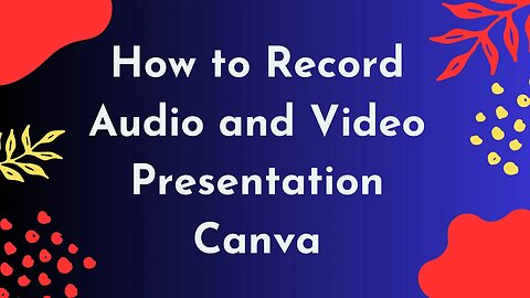 How to Record a Video Presentation on Canva