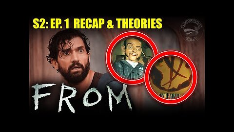 FROM - S2: Ep.1 Recap and Theories | We Back!