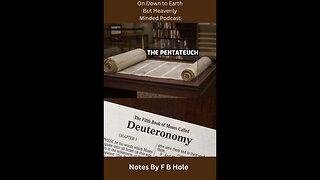 The Pentateuch, the first 5 books, Deuteronomy 1 to 7, on Down to Earth But Heavenly Minded Podcast