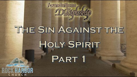 Foundations for Discipleship: Sin Against the Holy Spirit - Part 1