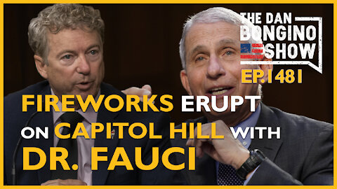 Ep. 1481 Fireworks Erupt On Capitol Hill With Fauci - The Dan Bongino Show