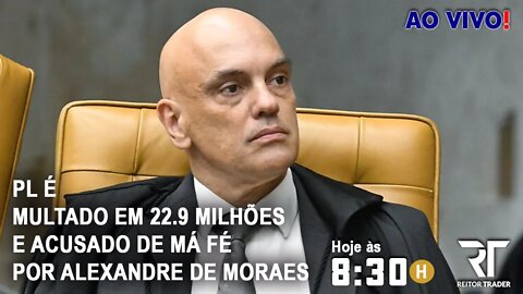 Alexandre de Moraes multou o Partido Liberal em R$ 22,991 milhões por falta de provas