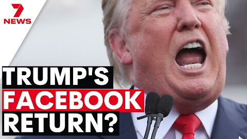 TRUMP vs FACEBOOK | Social media giant considering reinstating Trump's account | 7NEWS