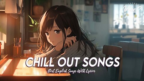 Chill Out Songs 🍇 Chill Songs Chill Vibes Best English Songs With Lyrics