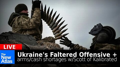 The New Atlas LIVE: Scott of Kalibrated on Ukraine's Faltered Offensive, Funding & Arms Shortages