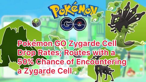 Pokémon GO Zygarde Cell Drop Rates; Routes with a 50% Chance of Encountering a Zygarde Cell