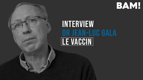 Interview BAM! de Jean-Luc Gala - Vaccin
