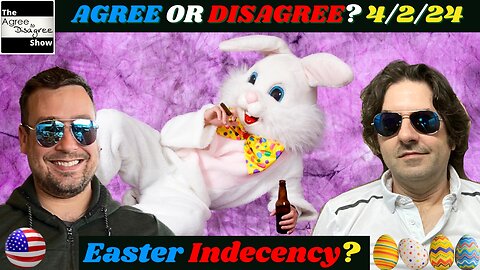 Easter Indecency & America Under Attack? The Agree To Disagree Show - 04_02_24