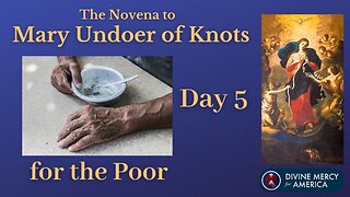 Day 5 Novena to Mary Undoer of Knots - Praying for the Poor - Pray with Words on Screen