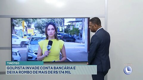 Timóteo: Golpista Invade Conta Bancária e deixa Rombo de mais de R$ 174 Mil.