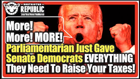More!More!MORE! Parliamentarian Just Gave Senate Democrats EVERYTHING They Need To Raise Your Taxes!