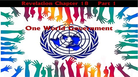 E45 Revelation Ch 18 One World Government and Mystery Babylon Part 1