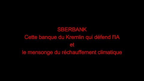 SBERBANK - Cette banque du Kremlin qui défend l'IA et le mensonge du réchauffement climatique