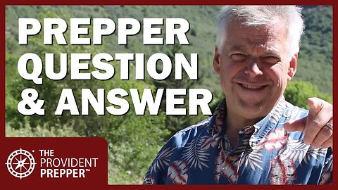 Provident Prepper Question and Answer # 1