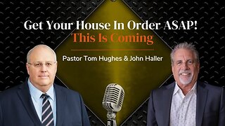 Get Your House In Order ASAP! This Is Coming | with Pastor Tom Hughes & John Haller