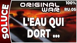 ORIGINAL WAR - Mission 05 RU - L'EAU QUI DORT … - 100% [FR PC]