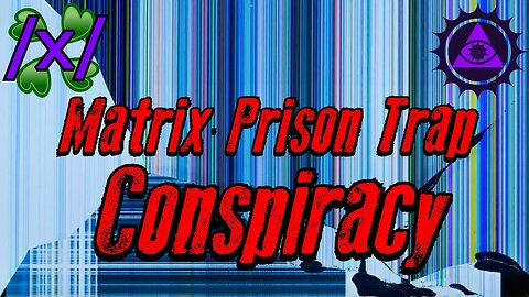 Matrix Prison Trap Conspiracy | 4chan /x/ Greentext Stories Thread