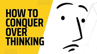 How to Conquer Overthinking